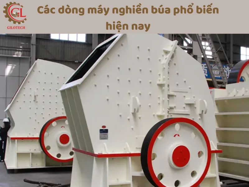 Các dòng máy nghiền búa phổ biến hiện nay Các dòng máy nghiền búa phổ biến hiện nay